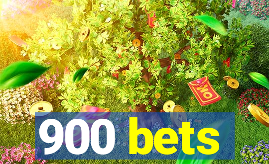 900 bets